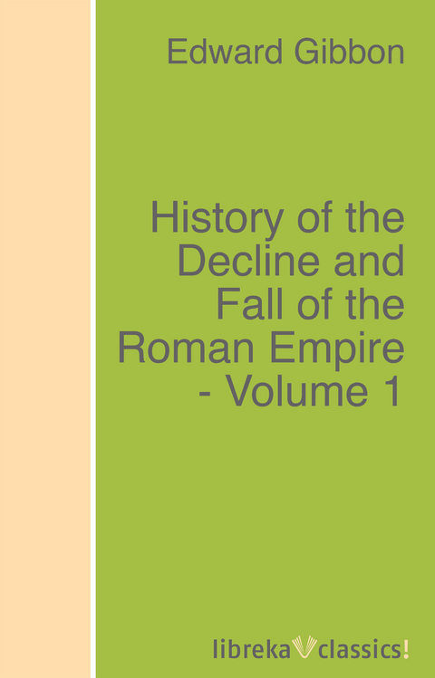 History of the Decline and Fall of the Roman Empire - Volume 1 - Edward Gibbon