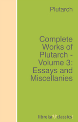 Complete Works of Plutarch - Volume 3: Essays and Miscellanies -  Plutarch