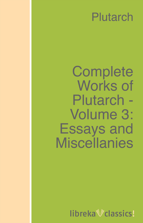 Complete Works of Plutarch - Volume 3: Essays and Miscellanies -  Plutarch