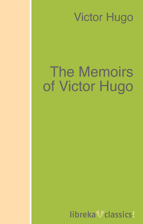 The Memoirs of Victor Hugo - Victor Hugo