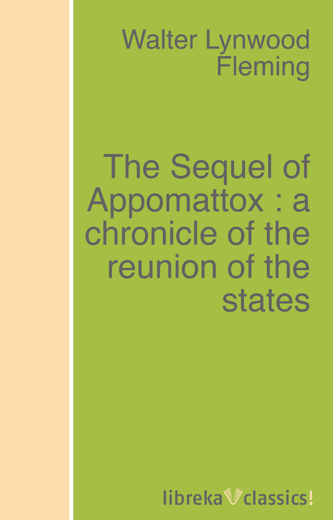 The Sequel of Appomattox : a chronicle of the reunion of the states - Walter L. Fleming