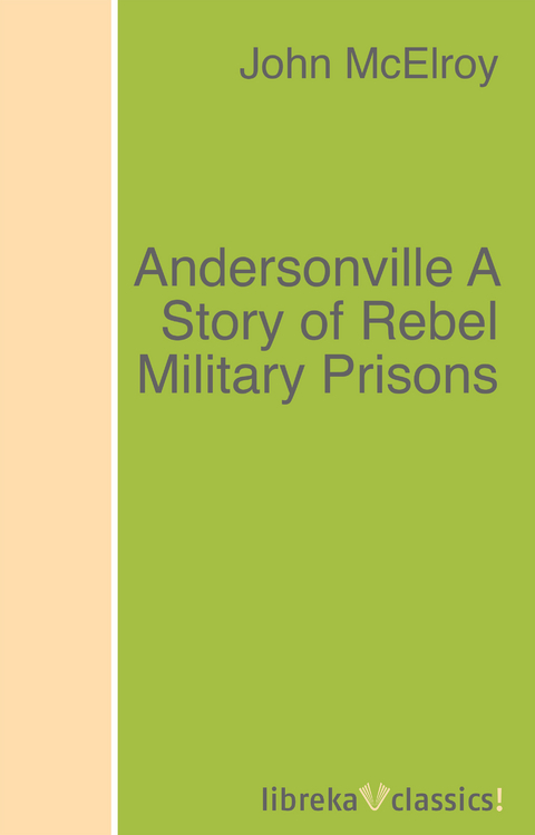 Andersonville A Story of Rebel Military Prisons - John McElroy