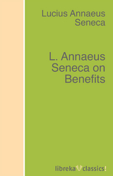 L. Annaeus Seneca on Benefits - Lucius Annaeus Seneca
