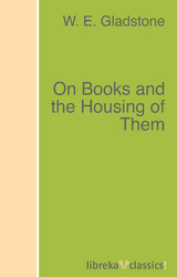 On Books and the Housing of Them - W. E. Gladstone