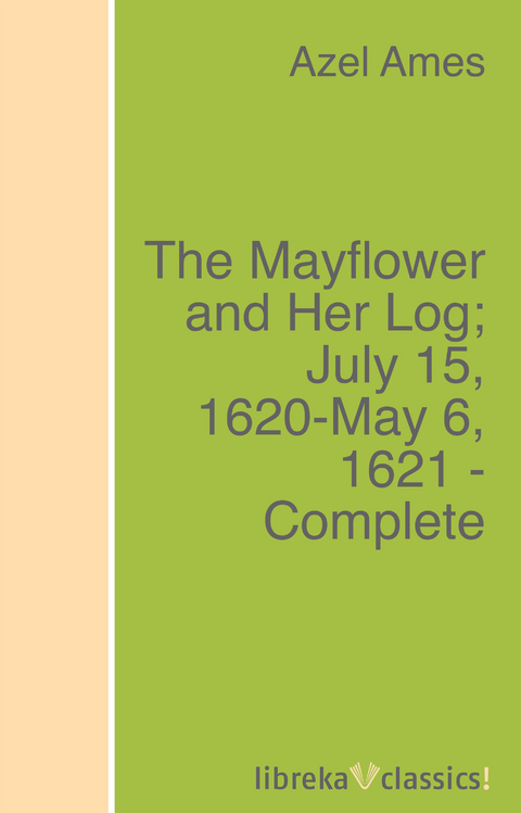 The Mayflower and Her Log; July 15, 1620-May 6, 1621 - Complete - Azel Ames