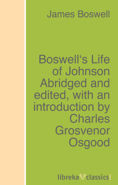 Boswell's Life of Johnson Abridged and edited, with an introduction by Charles Grosvenor Osgood - James Boswell