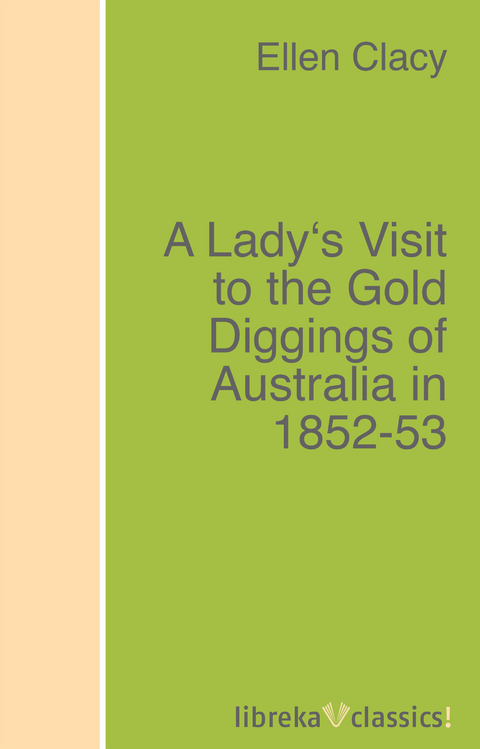 A Lady's Visit to the Gold Diggings of Australia in 1852-53 - Charles Clacy