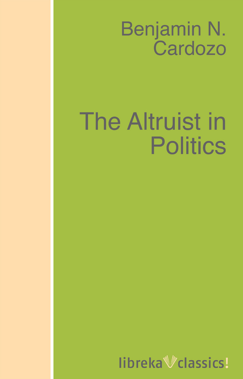 The Altruist in Politics - Benjamin N. Cardozo