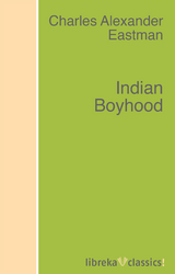 Indian Boyhood - Charles Alexander Eastman