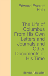 The Life of Columbus From His Own Letters and Journals and Other Documents of His Time - Edward Everett Hale