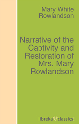 Narrative of the Captivity and Restoration of Mrs. Mary Rowlandson - Mary White Rowlandson