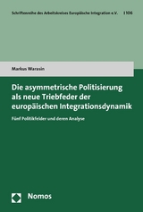 Die asymmetrische Politisierung als neue Triebfeder der europäischen Integrationsdynamik -  Markus Warasin