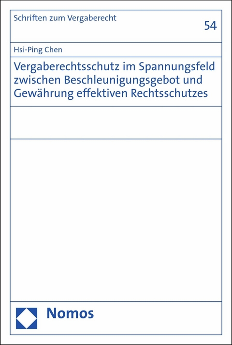 Vergaberechtsschutz im Spannungsfeld zwischen Beschleunigungsgebot und Gewährung effektiven Rechtsschutzes - Hsi-Ping Chen