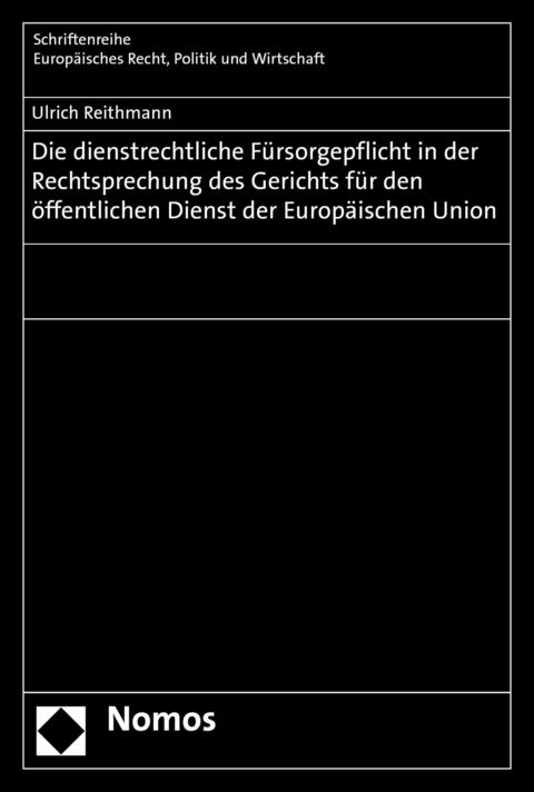 Die dienstrechtliche Fürsorgepflicht in der Rechtsprechung des Gerichts für den öffentlichen Dienst der Europäischen Union - Ulrich Reithmann