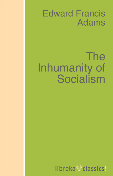 The Inhumanity of Socialism - Edward F. Adams