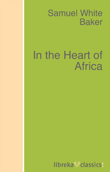 In the Heart of Africa - Samuel White Baker