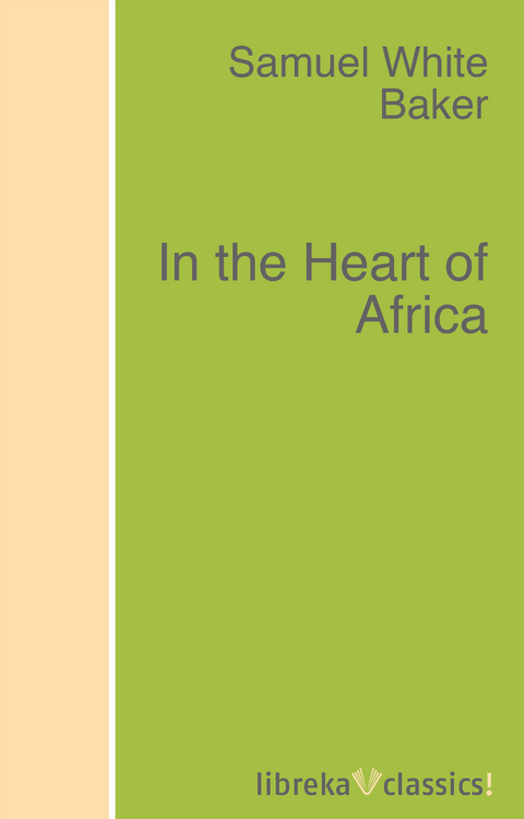 In the Heart of Africa - Samuel White Baker