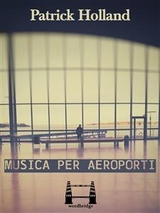 Musica per aeroporti - Patrick Holland