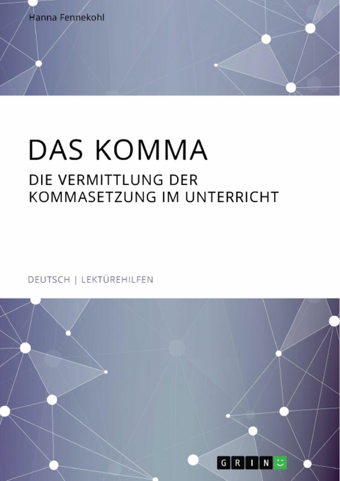 Das Komma. Die Vermittlung der Kommasetzung im Unterricht -  Hanna Fennekohl