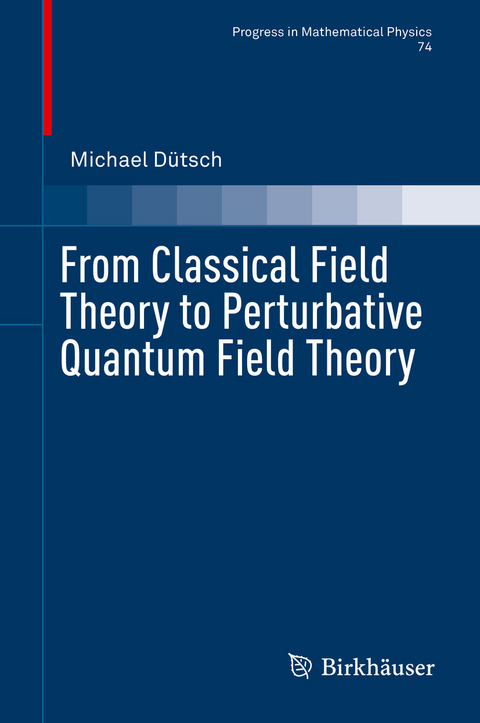 From Classical Field Theory to Perturbative Quantum Field Theory -  Michael Dütsch