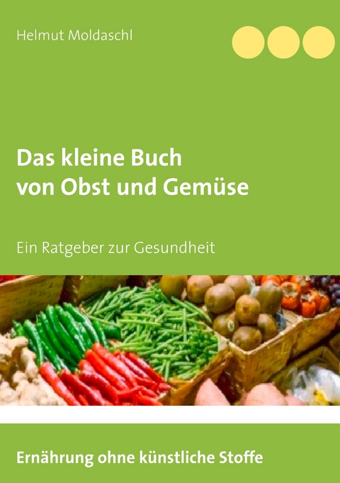 Das kleine Buch von Obst und Gemüse - Helmut Moldaschl