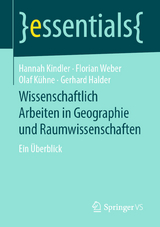 Wissenschaftlich Arbeiten in Geographie und Raumwissenschaften - Hannah Kindler, Florian Weber, Olaf Kühne, Gerhard Halder