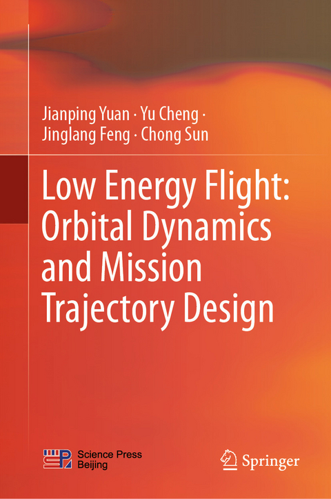 Low Energy Flight: Orbital Dynamics and Mission Trajectory Design -  Yu Cheng,  Jinglang Feng,  Chong Sun,  Jianping Yuan