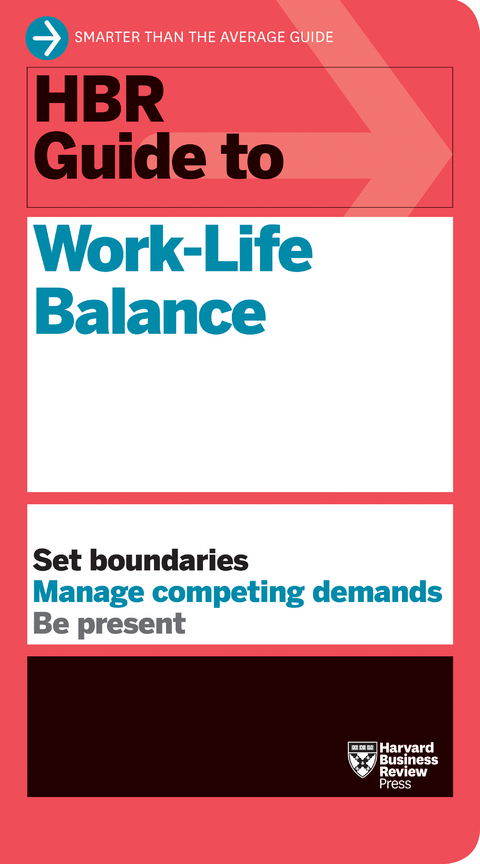 HBR Guide to Work-Life Balance - Harvard Business Review, Stewart D. Friedman, Elizabeth Grace Saunders, Peter Bregman, Daisy Wademan Dowling