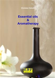 Essential oils & Aromatherapy - Christian Valnet
