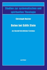 Beten bei Edith Stein als Gestalt kirchlicher Existenz -  Christoph Heizler