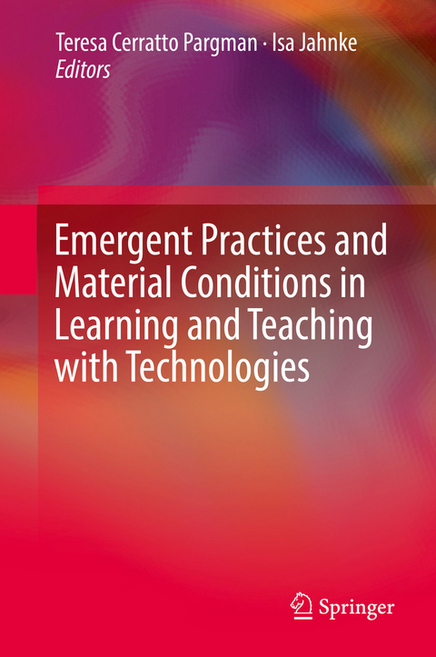 Emergent Practices and Material Conditions in Learning and Teaching with Technologies - 