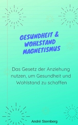 Gesundheit & Wohlstand Magnetismus - Andre Sternberg