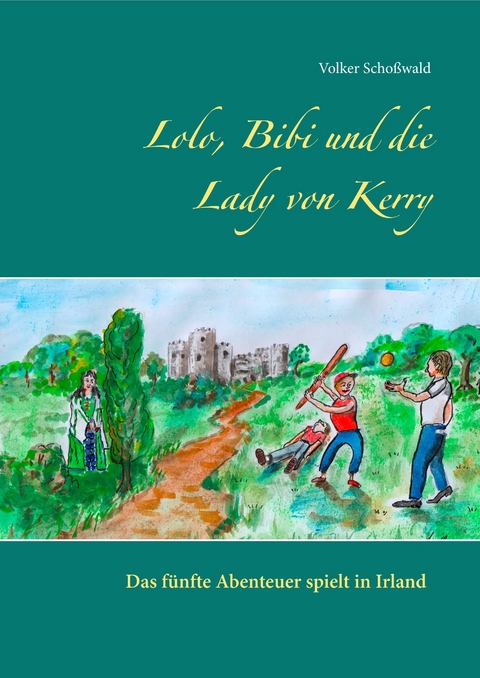 Lolo, Bibi und die Lady von Kerry - Volker Schoßwald