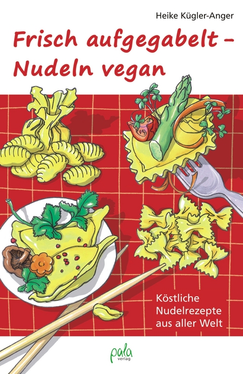 Frisch aufgegabelt - Nudeln vegan - Heike Kügler-Anger