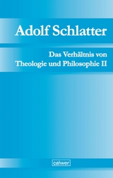Adolf Schlatter - Das Verhältnis von Theologie und Philosophie II - 