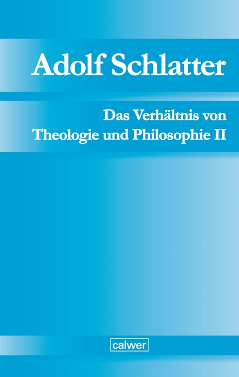 Adolf Schlatter - Das Verhältnis von Theologie und Philosophie II - 