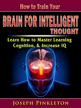 How to Train Your Brain for Intelligent Thought - Joseph Pinkleton