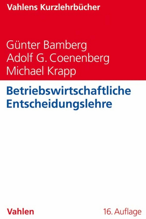 Betriebswirtschaftliche Entscheidungslehre - Günter Bamberg, Adolf G. Coenenberg, Michael Krapp