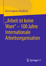 "Arbeit ist keine Ware" - 100 Jahre Internationale Arbeitsorganisation - Eva Senghaas-Knobloch