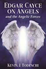 Edgar Cayce on Angels and the Angelic Forces - Kevin J. Todeschi