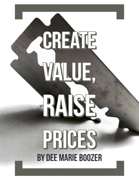 Create Value, Raise Prices -  Dee Marie Boozer