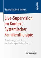 Live-Supervision im Kontext Systemischer Familientherapie - Bettina Elisabeth Ahlburg