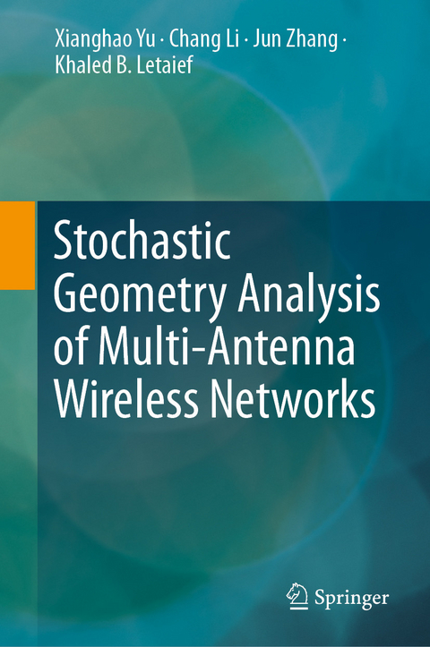 Stochastic Geometry Analysis of Multi-Antenna Wireless Networks -  Khaled B. Letaief,  Chang Li,  Xianghao Yu,  Jun Zhang