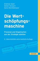 Die Wertschöpfungsmaschine - Prozesse und Organisation strategiegerecht gestalten - Andreas Suter, Stefan Vorbach, Doris Wild-Weitlaner