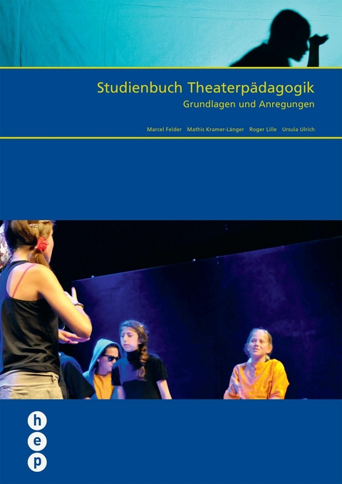 Studienbuch Theaterpädagogik (E-Book, Neuausgabe) - Marcel Felder, Mathis Kramer-Länger, Roger Lille, Ursula Ulrich