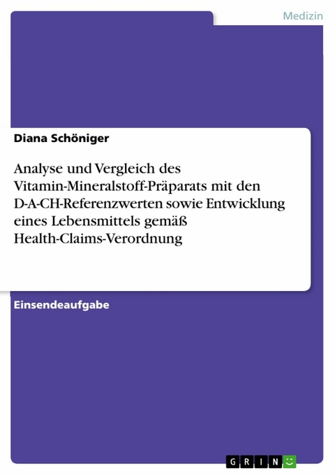 Analyse und Vergleich des Vitamin-Mineralstoff-Präparats mit den D-A-CH-Referenzwerten sowie Entwicklung eines Lebensmittels gemäß Health-Claims-Verordnung - Diana Schöniger