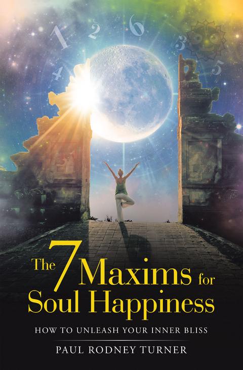 The 7 Maxims for Soul Happiness - Paul Rodney Turner