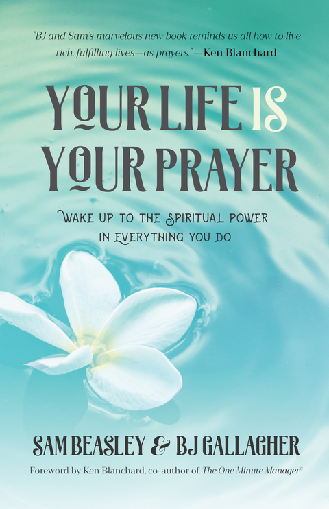 Your Life is Your Prayer -  Sam Beasley,  B.J. Gallagher