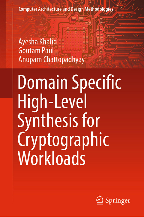 Domain Specific High-Level Synthesis for Cryptographic Workloads -  Anupam Chattopadhyay,  Ayesha Khalid,  Goutam Paul