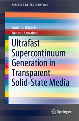 Ultrafast Supercontinuum Generation in Transparent Solid-State Media - Audrius Dubietis, Arnaud Couairon